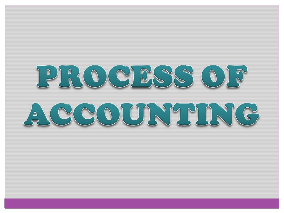 PROCESS OF ACCOUNTING