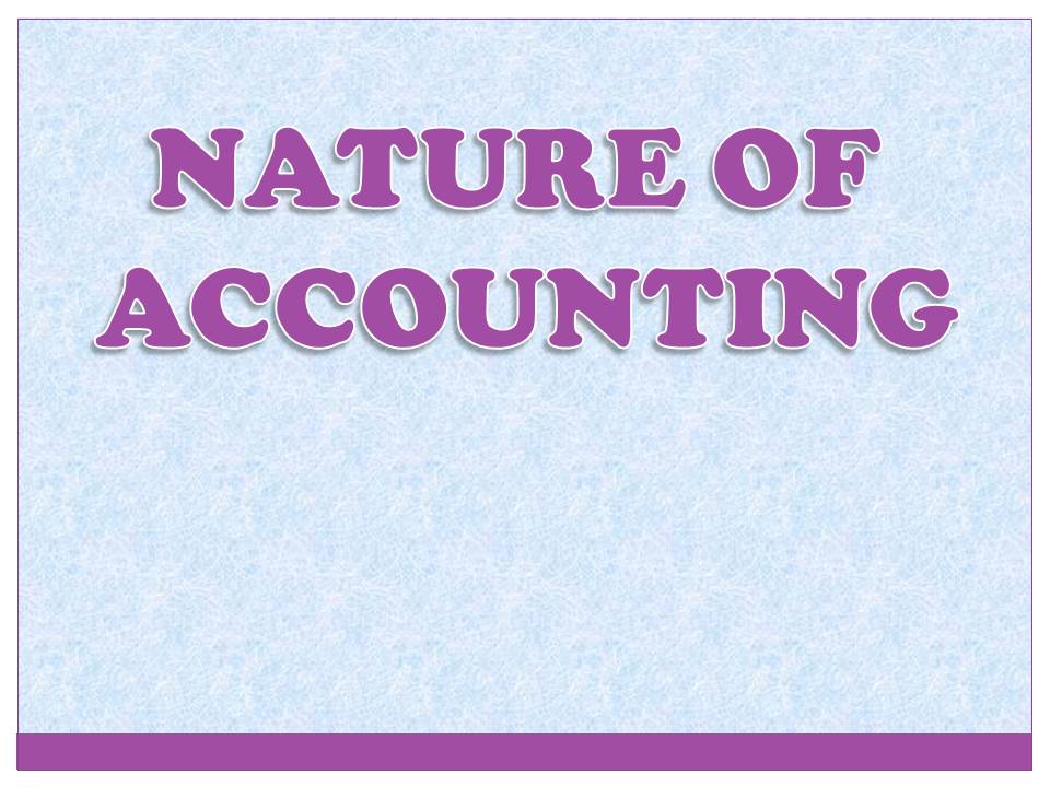 NATURE OF ACCOUNTING