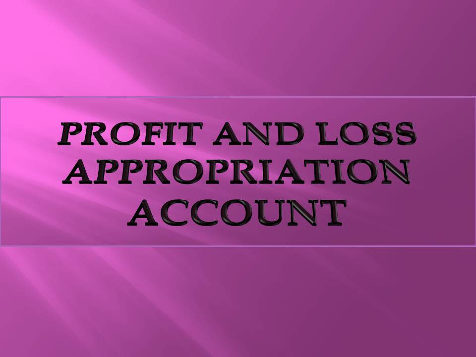 PROFIT AND LOSS APPROPRIATION ACCOUNT