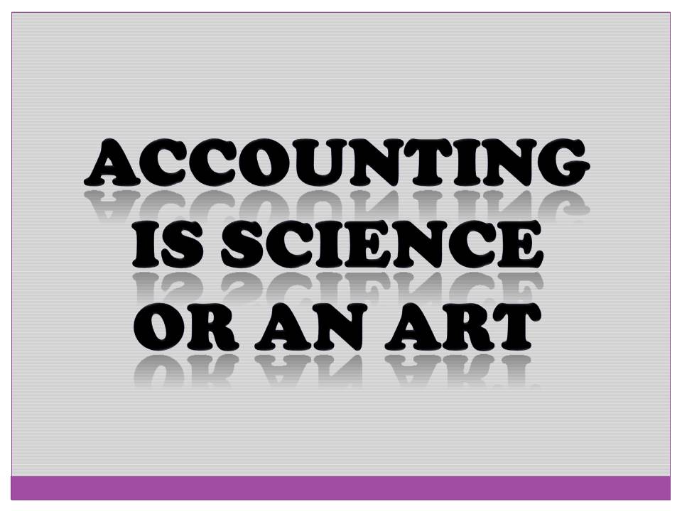 ACCOUNTING IS AN ART OR SCIENCE