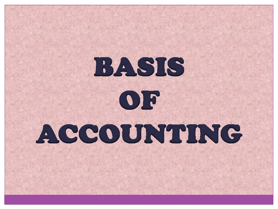BASIS OF ACCOUNTING – CLEAR EXPLANATION