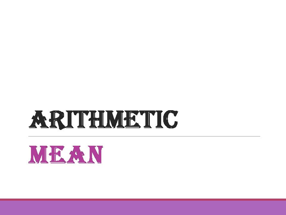 ARITHMETIC MEAN