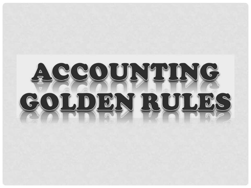 GOLDEN RULES OF ACCOUNTING