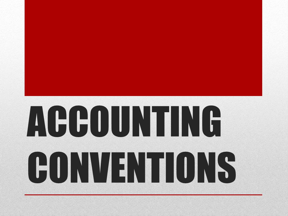 ACCOUNTING CONVENTIONS