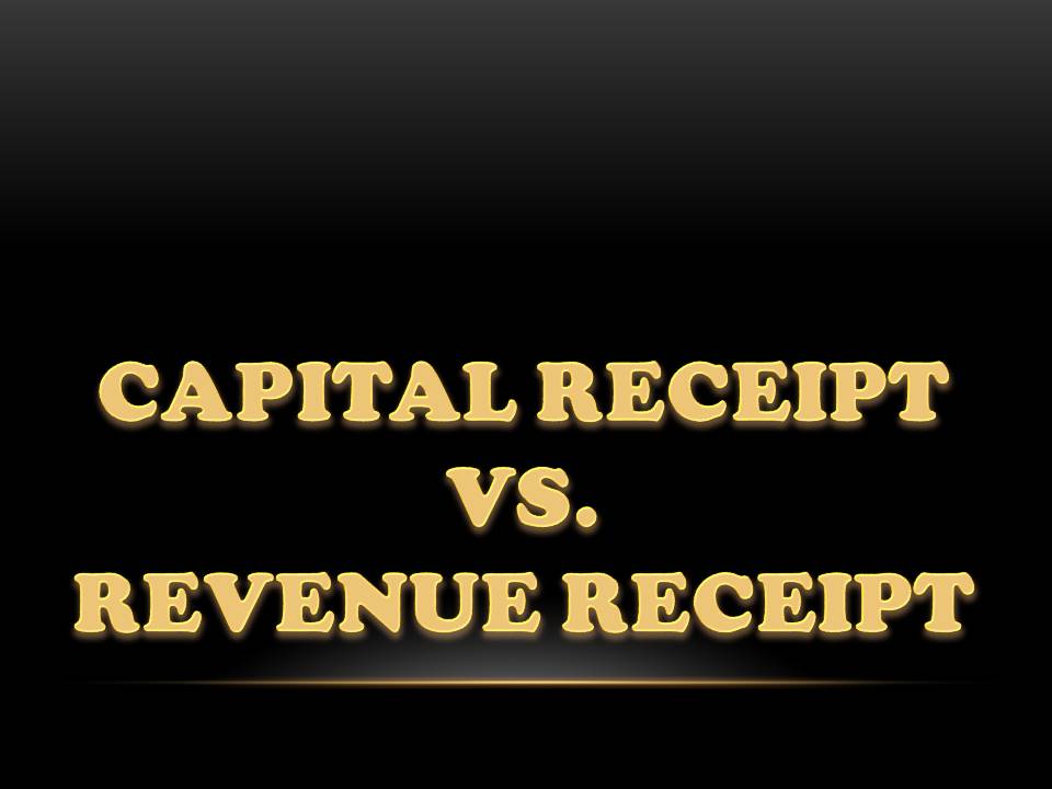 DIFFERENCE BETWEEN CAPITAL AND REVENUE RECEIPT