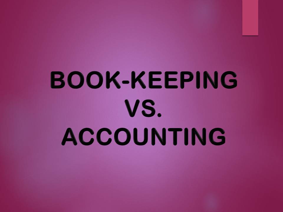 BOOK-KEEPING VS. ACCOUNTING