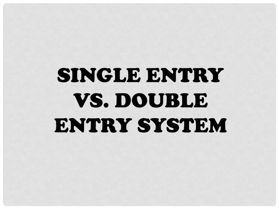 DIFFERENCE BETWEEN DOUBLE AND SINGLE ENTRY SYSTEM