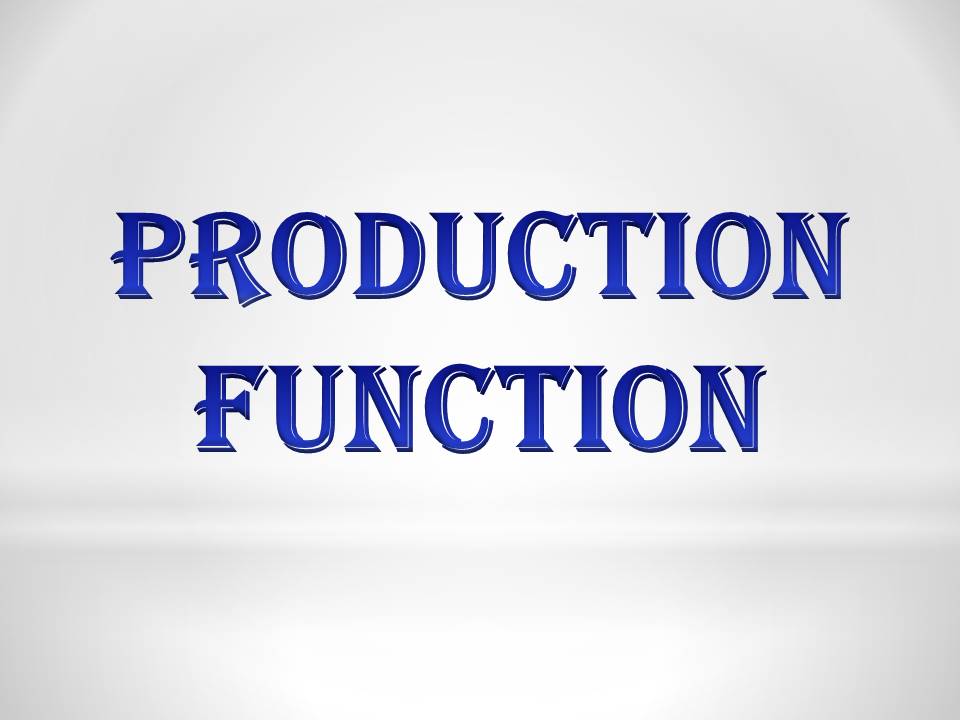 PRODUCTION FUNCTION – Notes for B.Com/ BBA/ M.com/ BBA