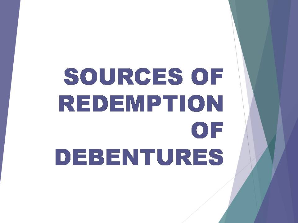 SOURCES OF REDEMPTION OF DEBENTURES