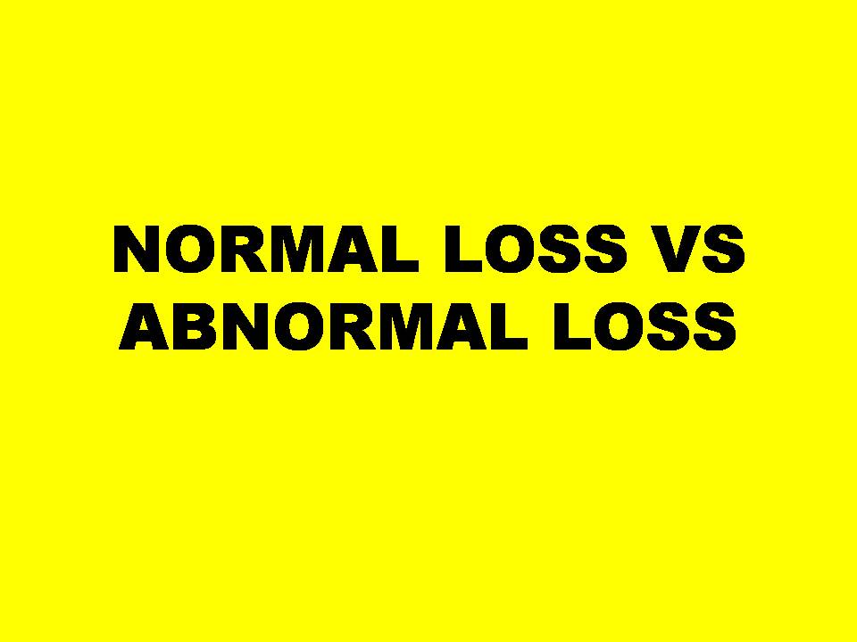 DIFFERENCE BETWEEN NORMAL AND ABNORMAL LOSS