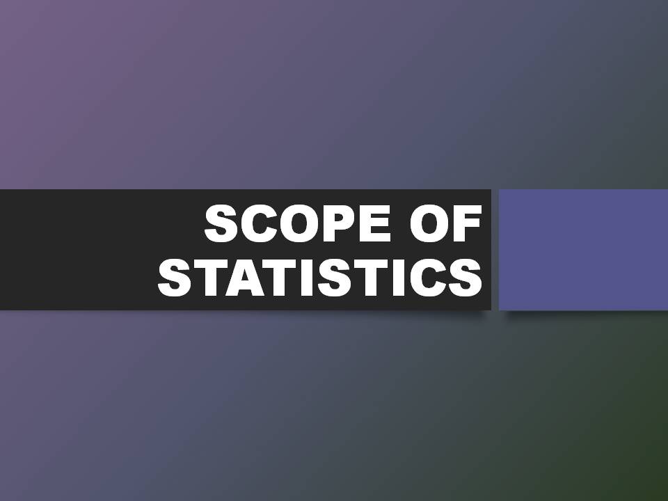 SCOPE OF STATISTICS