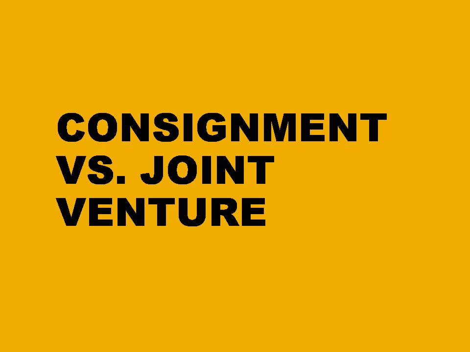DIFFERENCE BETWEEN JOINT VENTURE AND CONSIGNMENT