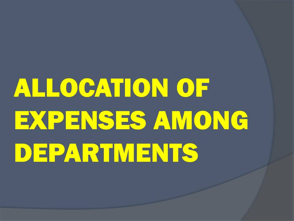ALLOCATION OF EXPENSES IN DEPARTMENTAL ACCOUNTING