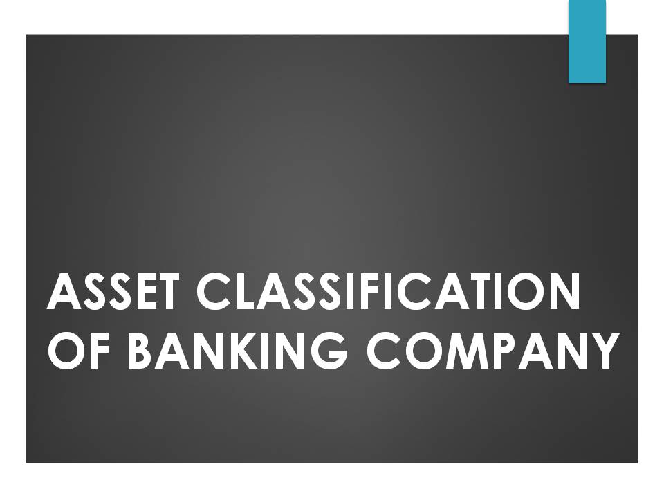 ASSET CLASSIFICATION OF BANKING COMPANY