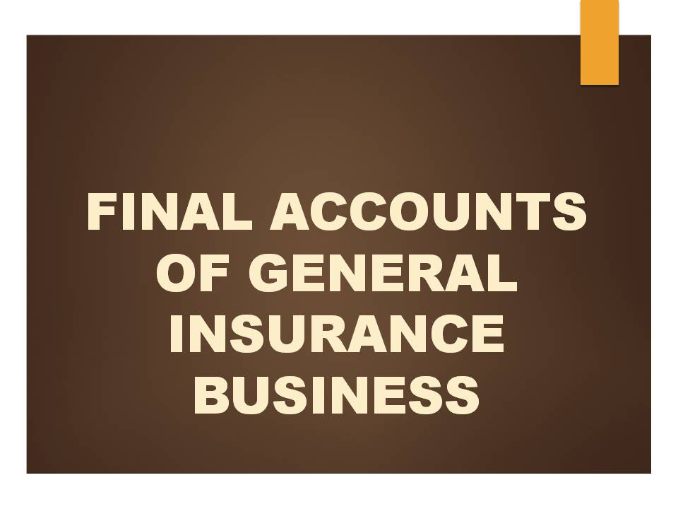 FINAL ACCOUNTS OF GENERAL INSURANCE COMPANIES