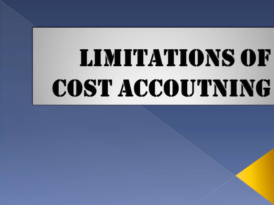 LIMITATIONS OF COST ACCOUNTING