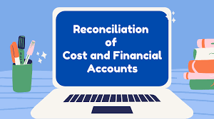 RECONCILIATION OF COST AND FINANCIAL ACCOUNTS