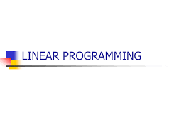 WHAT IS LINEAR PROGRAMMING
