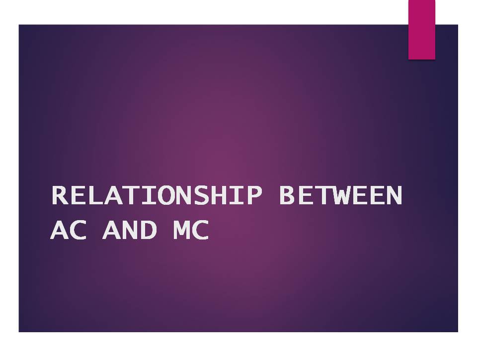 RELATIONSHIP BETWEEN AC AND MC
