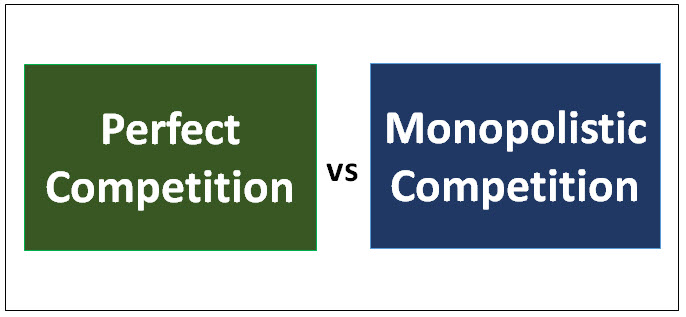 PERFECT AND MONOPOLISTIC COMPETITION