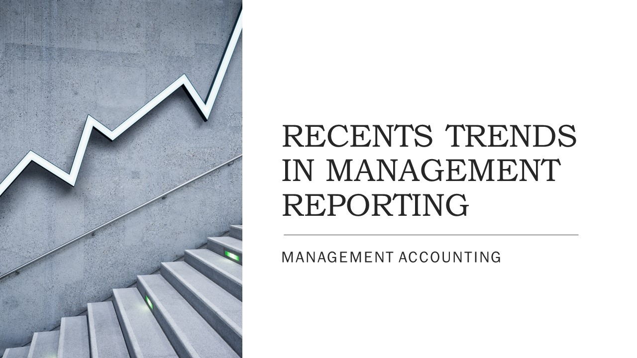 RECENT TRENDS IN MANAGEMENT REPORTING