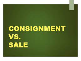 DIFFERENCE BETWEEN CONSIGNMENT AND SALE