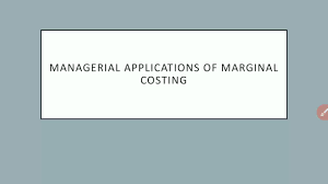APPLICATIONS OF MARGINAL COSTING