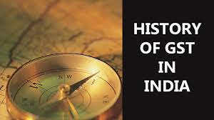 HISTORY OF GST IN INDIA