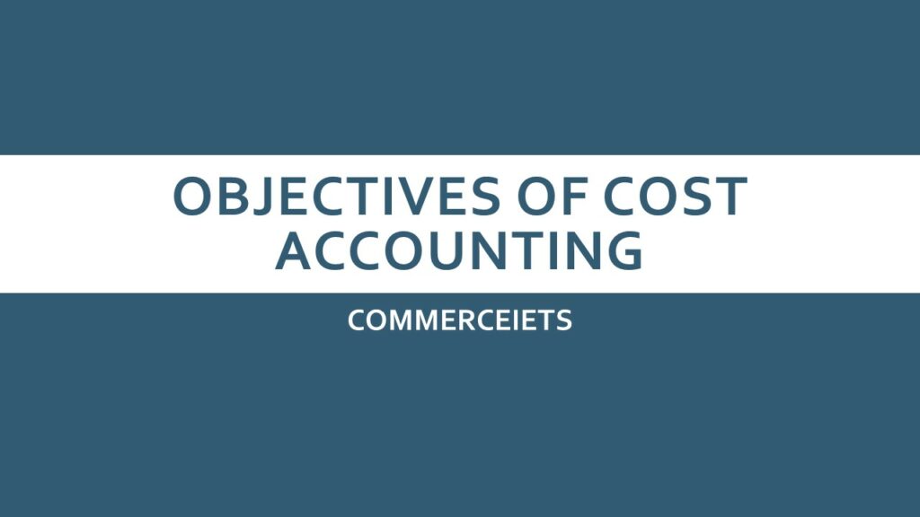 Objectives Of Cost Accounting