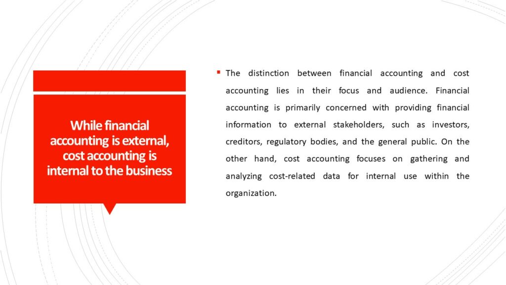 While Financial Accounting is external Cost Accounting is internal to the business. Discuss