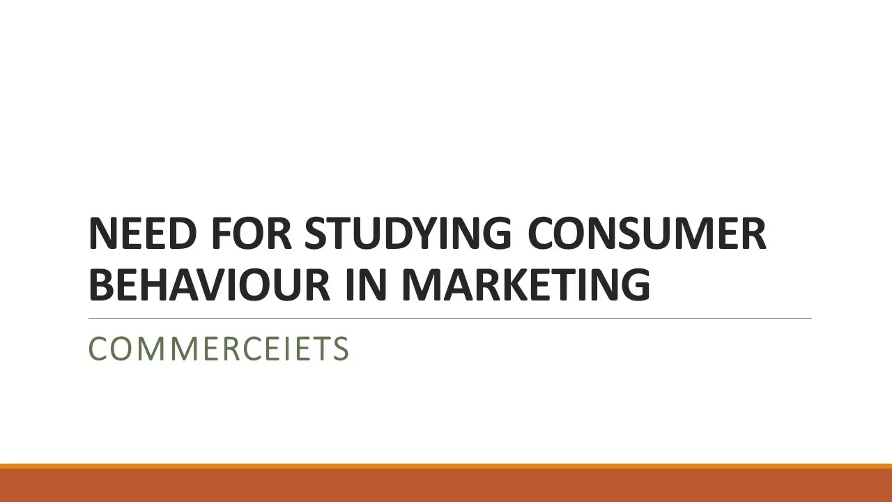NEED FOR STUDYING CONSUMER BEHAVIOUR IN MARKETING