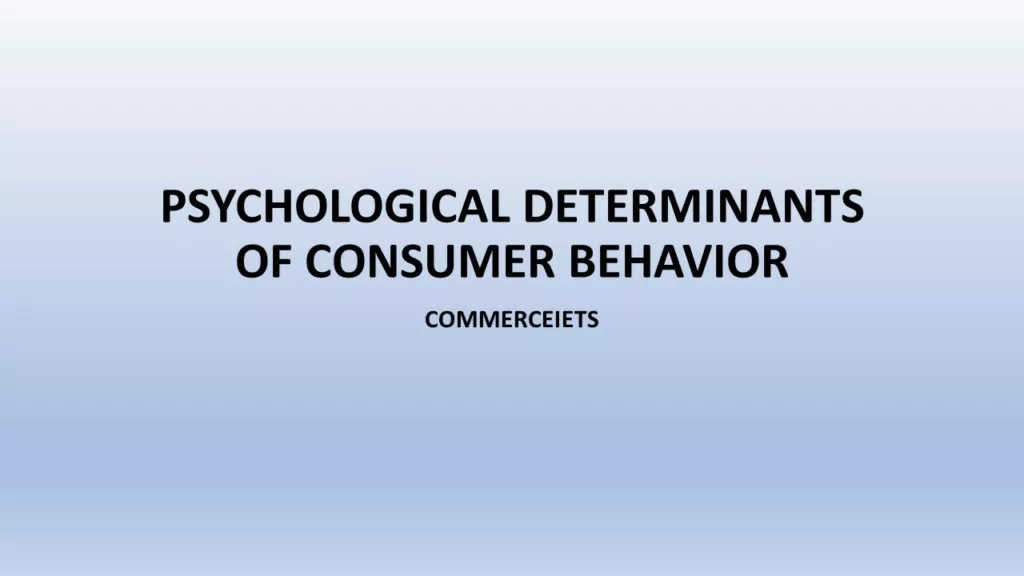 PSYCHOLOGICAL DETERMINANTS OF CONSUMER BEHAVIOR