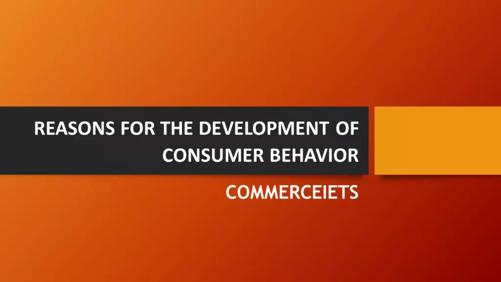 REASONS FOR THE DEVELOPMENT OF CONSUMER BEHAVIOR