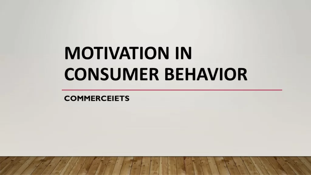 MOTIVATION IN CONSUMER BEHAVIOR