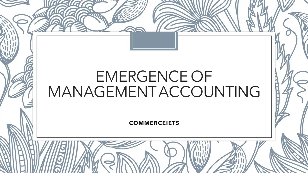 EMERGENCE OF MANAGEMENT ACCOUNTING NOTES