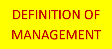 DEFINITION OF MANAGEMENT BY DIFFERENT MANAGEMENT AUTHORS