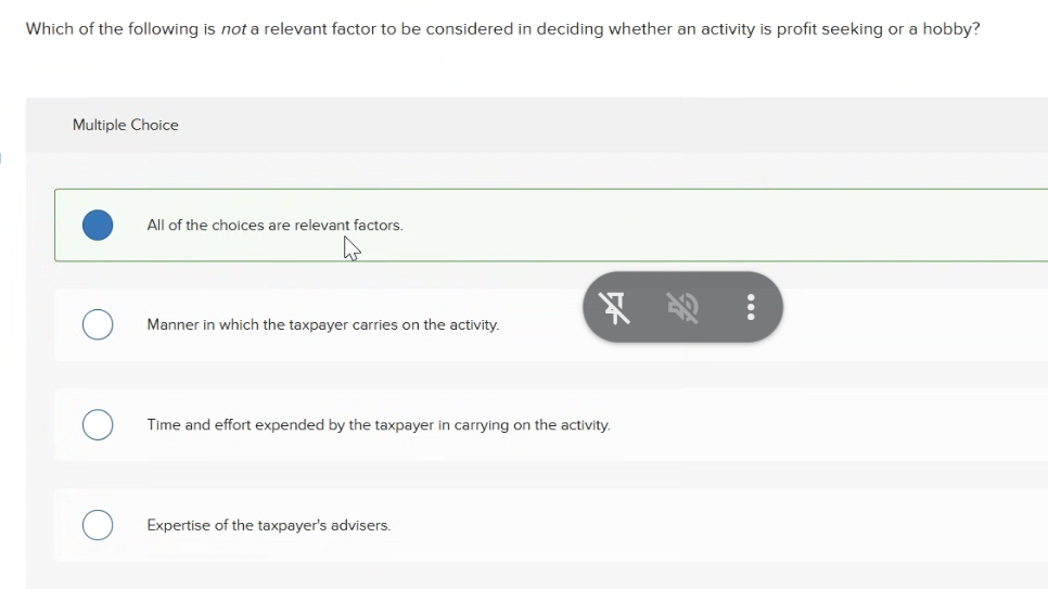 Which of the following is not a relevant factor to be considered in deciding whether an activity is profit seeking or a hobby? ACCT M50 PRINCIPLES OF INCOME TAXATION PRACTICE EXAM FREE SOLVED ANSWERS
